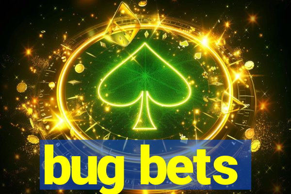 bug bets